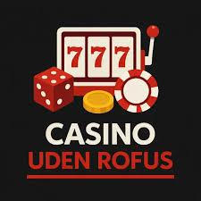 Casinoer Uden Om ROFUS En Guide til Spilleoplevelser